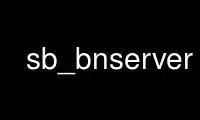 Run sb_bnserver in OnWorks free hosting provider over Ubuntu Online, Fedora Online, Windows online emulator or MAC OS online emulator