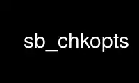 Run sb_chkopts in OnWorks free hosting provider over Ubuntu Online, Fedora Online, Windows online emulator or MAC OS online emulator