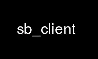 Run sb_client in OnWorks free hosting provider over Ubuntu Online, Fedora Online, Windows online emulator or MAC OS online emulator