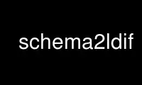 Run schema2ldif in OnWorks free hosting provider over Ubuntu Online, Fedora Online, Windows online emulator or MAC OS online emulator