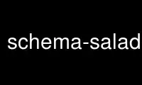 Run schema-salad-tool in OnWorks free hosting provider over Ubuntu Online, Fedora Online, Windows online emulator or MAC OS online emulator