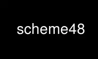 Run scheme48 in OnWorks free hosting provider over Ubuntu Online, Fedora Online, Windows online emulator or MAC OS online emulator