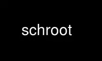 Run schroot in OnWorks free hosting provider over Ubuntu Online, Fedora Online, Windows online emulator or MAC OS online emulator