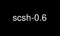 Run scsh-0.6 in OnWorks free hosting provider over Ubuntu Online, Fedora Online, Windows online emulator or MAC OS online emulator