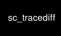 Run sc_tracediff in OnWorks free hosting provider over Ubuntu Online, Fedora Online, Windows online emulator or MAC OS online emulator