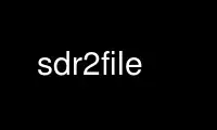 Run sdr2file in OnWorks free hosting provider over Ubuntu Online, Fedora Online, Windows online emulator or MAC OS online emulator