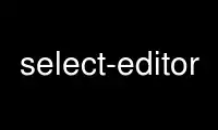 Run select-editor in OnWorks free hosting provider over Ubuntu Online, Fedora Online, Windows online emulator or MAC OS online emulator