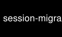 Run session-migration in OnWorks free hosting provider over Ubuntu Online, Fedora Online, Windows online emulator or MAC OS online emulator