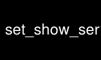 Run set_show_service in OnWorks free hosting provider over Ubuntu Online, Fedora Online, Windows online emulator or MAC OS online emulator