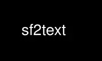 Uruchom sf2text w bezpłatnym dostawcy hostingu OnWorks w systemie Ubuntu Online, Fedora Online, emulatorze online systemu Windows lub emulatorze online systemu MAC OS