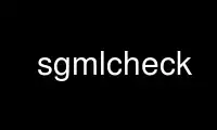 Run sgmlcheck in OnWorks free hosting provider over Ubuntu Online, Fedora Online, Windows online emulator or MAC OS online emulator