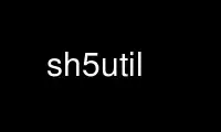 Run sh5util in OnWorks free hosting provider over Ubuntu Online, Fedora Online, Windows online emulator or MAC OS online emulator