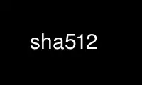 Run sha512 in OnWorks free hosting provider over Ubuntu Online, Fedora Online, Windows online emulator or MAC OS online emulator