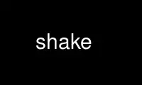 Run shake in OnWorks free hosting provider over Ubuntu Online, Fedora Online, Windows online emulator or MAC OS online emulator