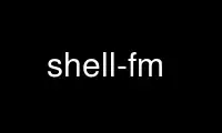 Run shell-fm in OnWorks free hosting provider over Ubuntu Online, Fedora Online, Windows online emulator or MAC OS online emulator