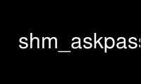 Run shm_askpass in OnWorks free hosting provider over Ubuntu Online, Fedora Online, Windows online emulator or MAC OS online emulator