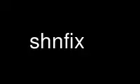 Run shnfix in OnWorks free hosting provider over Ubuntu Online, Fedora Online, Windows online emulator or MAC OS online emulator