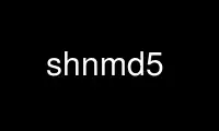 Run shnmd5 in OnWorks free hosting provider over Ubuntu Online, Fedora Online, Windows online emulator or MAC OS online emulator