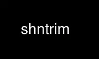 Run shntrim in OnWorks free hosting provider over Ubuntu Online, Fedora Online, Windows online emulator or MAC OS online emulator