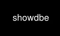 Run showdbe in OnWorks free hosting provider over Ubuntu Online, Fedora Online, Windows online emulator or MAC OS online emulator