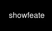 Run showfeate in OnWorks free hosting provider over Ubuntu Online, Fedora Online, Windows online emulator or MAC OS online emulator