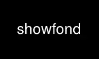 Run showfond in OnWorks free hosting provider over Ubuntu Online, Fedora Online, Windows online emulator or MAC OS online emulator