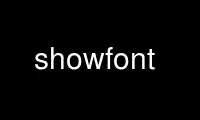 Run showfont in OnWorks free hosting provider over Ubuntu Online, Fedora Online, Windows online emulator or MAC OS online emulator