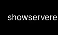 Run showservere in OnWorks free hosting provider over Ubuntu Online, Fedora Online, Windows online emulator or MAC OS online emulator