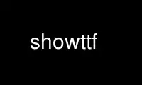 Run showttf in OnWorks free hosting provider over Ubuntu Online, Fedora Online, Windows online emulator or MAC OS online emulator