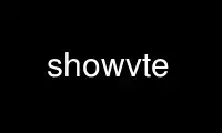 Run showvte in OnWorks free hosting provider over Ubuntu Online, Fedora Online, Windows online emulator or MAC OS online emulator