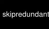 Run skipredundante in OnWorks free hosting provider over Ubuntu Online, Fedora Online, Windows online emulator or MAC OS online emulator