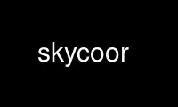 Run skycoor in OnWorks free hosting provider over Ubuntu Online, Fedora Online, Windows online emulator or MAC OS online emulator