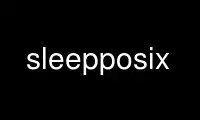 Run sleepposix in OnWorks free hosting provider over Ubuntu Online, Fedora Online, Windows online emulator or MAC OS online emulator