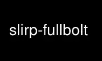 Run slirp-fullbolt in OnWorks free hosting provider over Ubuntu Online, Fedora Online, Windows online emulator or MAC OS online emulator