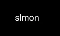 Run slmon in OnWorks free hosting provider over Ubuntu Online, Fedora Online, Windows online emulator or MAC OS online emulator