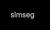 Run slmseg in OnWorks free hosting provider over Ubuntu Online, Fedora Online, Windows online emulator or MAC OS online emulator