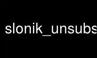 Run slonik_unsubscribe_set in OnWorks free hosting provider over Ubuntu Online, Fedora Online, Windows online emulator or MAC OS online emulator