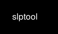 Run slptool in OnWorks free hosting provider over Ubuntu Online, Fedora Online, Windows online emulator or MAC OS online emulator