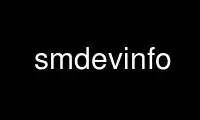 Run smdevinfo in OnWorks free hosting provider over Ubuntu Online, Fedora Online, Windows online emulator or MAC OS online emulator