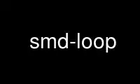 Run smd-loop in OnWorks free hosting provider over Ubuntu Online, Fedora Online, Windows online emulator or MAC OS online emulator