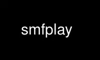 Run smfplay in OnWorks free hosting provider over Ubuntu Online, Fedora Online, Windows online emulator or MAC OS online emulator