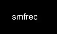 Run smfrec in OnWorks free hosting provider over Ubuntu Online, Fedora Online, Windows online emulator or MAC OS online emulator