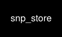 Run snp_store in OnWorks free hosting provider over Ubuntu Online, Fedora Online, Windows online emulator or MAC OS online emulator