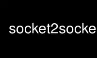 Run socket2socket in OnWorks free hosting provider over Ubuntu Online, Fedora Online, Windows online emulator or MAC OS online emulator