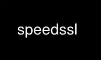 Run speedssl in OnWorks free hosting provider over Ubuntu Online, Fedora Online, Windows online emulator or MAC OS online emulator