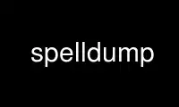 Run spelldump in OnWorks free hosting provider over Ubuntu Online, Fedora Online, Windows online emulator or MAC OS online emulator