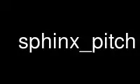 Run sphinx_pitch in OnWorks free hosting provider over Ubuntu Online, Fedora Online, Windows online emulator or MAC OS online emulator