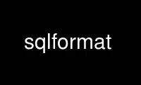 Run sqlformat in OnWorks free hosting provider over Ubuntu Online, Fedora Online, Windows online emulator or MAC OS online emulator