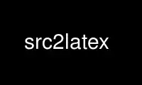 Run src2latex in OnWorks free hosting provider over Ubuntu Online, Fedora Online, Windows online emulator or MAC OS online emulator