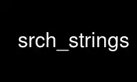 Run srch_strings in OnWorks free hosting provider over Ubuntu Online, Fedora Online, Windows online emulator or MAC OS online emulator